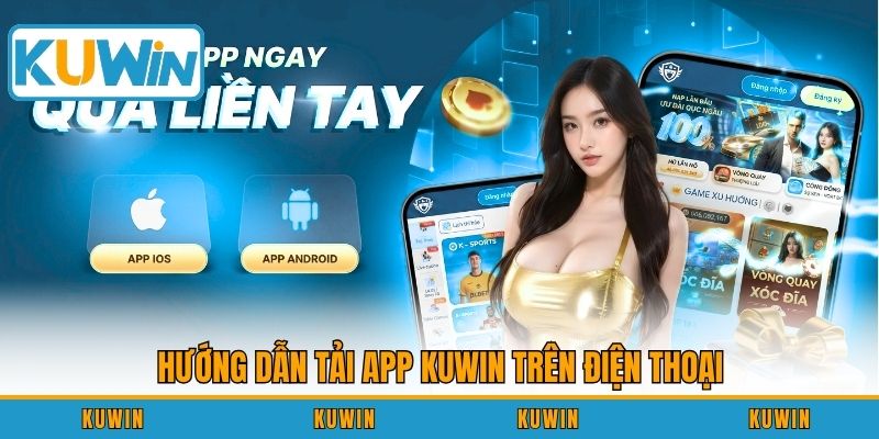 Hướng dẫn tải app KUWIN trên điện thoại