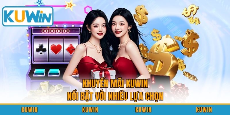 Khuyến mãi KUWIN nổi bật với nhiều lựa chọn