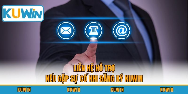 Liên hệ hỗ trợ nếu gặp sự cố khi đăng ký KUWIN