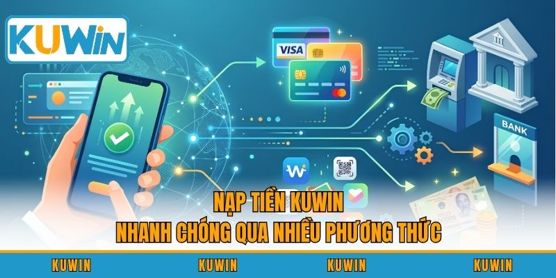Nạp tiền KUWIN nhanh chóng qua nhiều phương thức