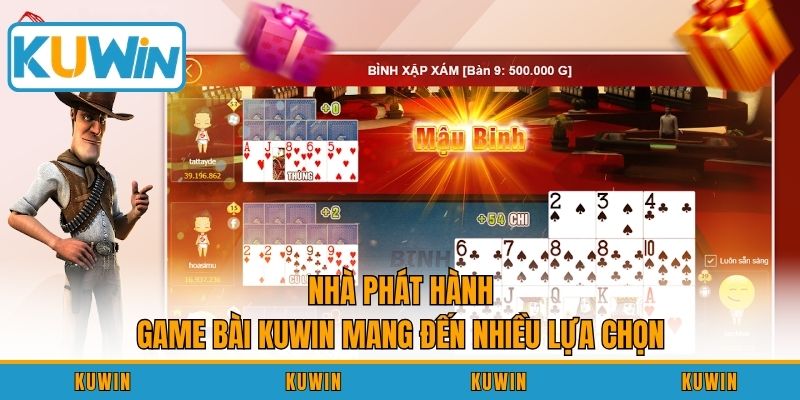 Nhà phát hành game bài KUWIN mang đến nhiều lựa chọn