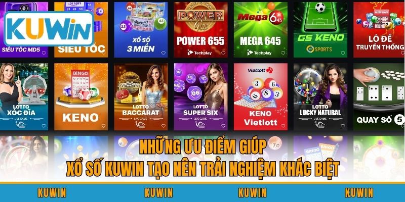 Những ưu điểm giúp xổ số KUWIN tạo nên trải nghiệm khác biệt