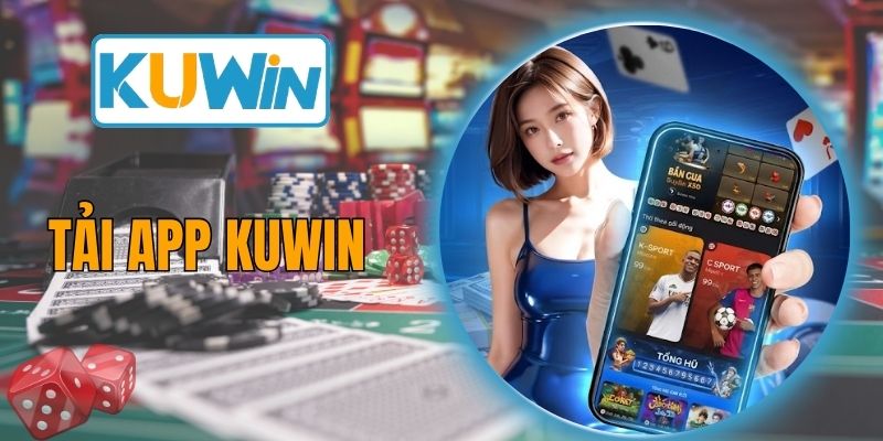 Chi Tiết Cách Tải App KUWIN Nhanh Chóng Trên Điện Thoại